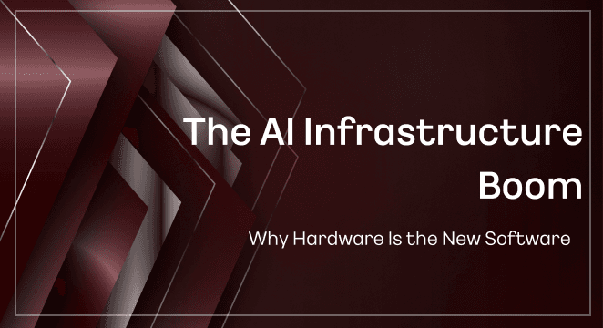 The AI Infrastructure Boom: Why Hardware Is the New Software